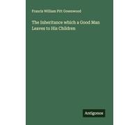 The Inheritance which a Good Man Leaves to His Children