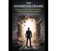 THE INHERITED FRAME: Why Most People Aren’t Thinking - They’re Maintaining Stability