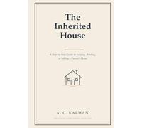 The Inherited House: A Step-by-Step Guide to Keeping, Renting, or Selling a Parent's Home: 1