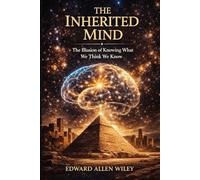The Inherited Mind: The Illusion of Knowing What We Think We Know