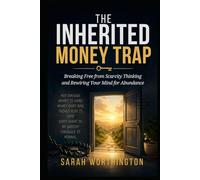 The Inherited Money Trap: Breaking Free from Scarcity Thinking and Rewiring Your Mind for Abundance