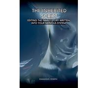 The Inherited Script, Editing the Family Story Written Into Your Nervous System