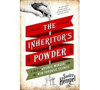 The Inheritor's Powder: A Tale of Arsenic, Murder, and the New Forensic Science