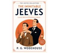 The Inimitable Jeeves: Classic British Humor with Jeeves and Bertie Wooster - Original 1923 Edition HARDCOVER