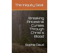 The Iniquity Seal: Breaking Ancestral Curses Through Christ's Blood