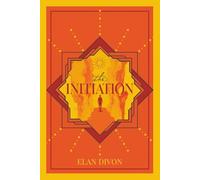 The Initiation: A Practical Guide to Finding Your Spark and Leaving Your Mark on the World