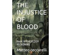 THE INJUSTICE OF BLOOD: Book: III THE ELDER RECKONING