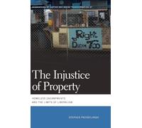 The Injustice of Property: Homeless Encampments and the Limits of Liberalism (Geographies of Justice and Social Transformation)