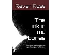 The ink in my bones: Short poems to express a journey of pain, healing and self discovery