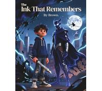 The Ink That Remembers: A Magical Tale About the Power of Imagination and Courage