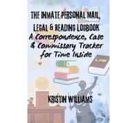 The Inmate Personal Mail, Legal & Reading Logbook: A Correspondence, Case & Commissary Tracker for Time Inside