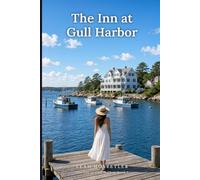 The Inn at Gull Harbor: A Sweet Small Town Coastal Romance - Clean Inn Romance, Smalltown Seaside Romance Series & Maine Harbor Beach Read of an Inherited Inn (The Inn at Gull Harbor Book 1)