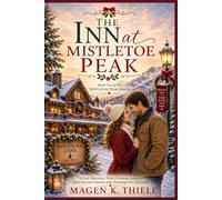 The Inn at Mistletoe Peak: A Cozy, Mountain Town Christmas Romance Series