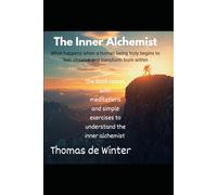 The Inner Alchemist: What truly happens when a Human Being begins to Feel, Oberve and Transform from within