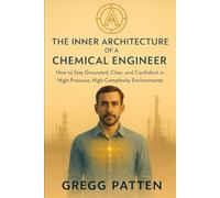 The Inner Architecture of a Chemical Engineer: How to Strengthen Identity, Reduce Internal Load, and Build a Stable Professional Self