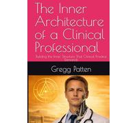 The Inner Architecture of a Clinical Professional: Building the Inner Structure That Clinical Practice Demands