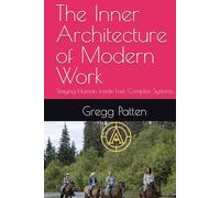 The Inner Architecture of Modern Work: Staying Human inside Fast, Complex Systems