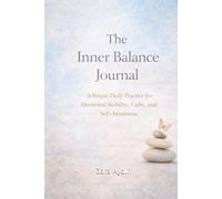 The Inner Balance: A Simple Daily Practice for Emotional Stability, Calm, and Self-Awareness