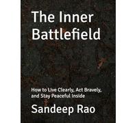 The Inner Battlefield: How to Live Clearly, Act Bravely, and Stay Peaceful Inside
