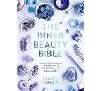 The Inner Beauty Bible: Mindful rituals to nourish your soul