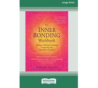 The Inner Bonding Workbook: Six Steps to Healing Yourself and Connecting with Your Divine Guidance (16pt Large Print Edition)