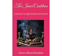The Inner Cauldron: A Journey Through Shadow And Hearth