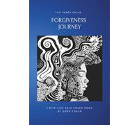 The Inner Child Forgiveness Journey: Reclaim your origins. Rewrite your story. Live with purpose. An easy-to-follow & practical self-help mini book for emotional healing and personal freedom.