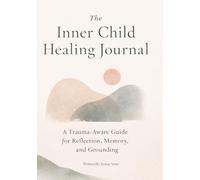 The Inner Child Healing Journal: A Trauma-Aware Guide for Reflection, Memory, and Grounding