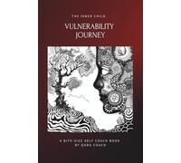 The Inner Child Vulnerability Journey: Reclaim your origins. Rewrite your story. Live with purpose. An easy-to-follow & practical self-help mini book for emotional healing and personal freedom.