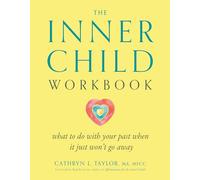 The Inner Child Workbook: What to Do with Your Past When It Just Won't Go Away