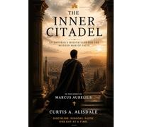 The Inner Citadel: An Emperor's Meditations for the Modern Man of Faith