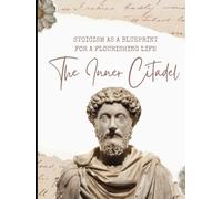 The Inner Citadel: Stoicism as a Blueprint for a Flourishing Life: Practical Ancient Wisdom for Modern Well-Being - A Global Textbook with an African Lens
