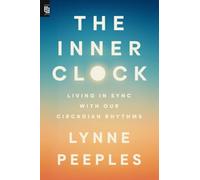 The Inner Clock: Living in Sync with Our Circadian Rhythms