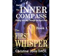 The Inner Compass: Finding Your Way Through the Soul's Path - Book 1: The First Whisper