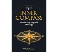 The Inner Compass: Leadership Beyond Strategy