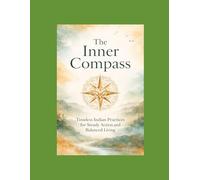 The Inner Compass: Timeless Indian Practices for Steady Action and Balanced Living