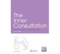 The Inner Consultation: How to Develop an Effective and Intuitive Consulting Style, Second Edition