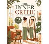 The Inner Critic: A Coloring Book for Adults: Art Therapy for Quieting Harsh Self-Talk, Self-Judgment, and Finding Inner Peace