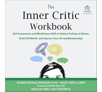 The Inner Critic Workbook: Self-compassion and Mindfulness Skills to Reduce Feelings of Shame, Build Self-worth, and Improve Your Life and Relationships