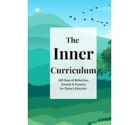 The Inner Curriculum: 180 Days of Reflection and Growth for Educators: A Guided Daily Journal for Teachers to Cultivate Self-Awareness, Set Goals, ... Growth Throughout the School Year