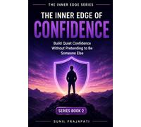 The Inner Edge of Confidence: Build Quiet Confidence Without Pretending to Be Someone Else: 2