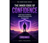 The Inner Edge of Confidence: Build Quiet Confidence Without Pretending to Be Someone Else