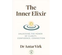 The Inner Elixir: Unlocking the Power of Clarity, Confidence, Connection