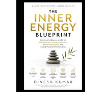 THE INNER ENERGY BLUEPRINT: Emotional Intelligence and EQ for Self-Awareness, Emotional Strength, Better Relationships, and Lasting Personal Transformation