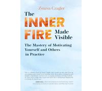 The Inner Fire Made Visible: The Mastery of Motivating Yourself and Others in Practice