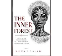 THE INNER FOREST: DISCOVER THE HIDDEN ROOTS OF LASTING GROWTH AND PERSONAL CHANGE
