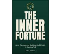 The Inner Fortune: Seven inner territories for building real wealth in the Age of AI