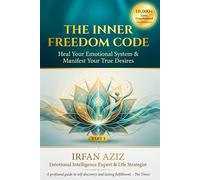 THE INNER FREEDOM CODE: Heal Your Emotional Sysytem & Manifest Your True Desires