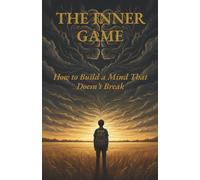The Inner Game: Building an Unbreakable Mind