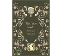 The Inner Garden: A Garden of Thoughts, Growth & Becoming